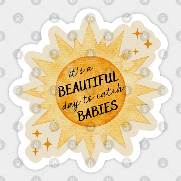 Labor Delivery Nurse Beautiful Day to Catch Babies Sticker by MalibuSun